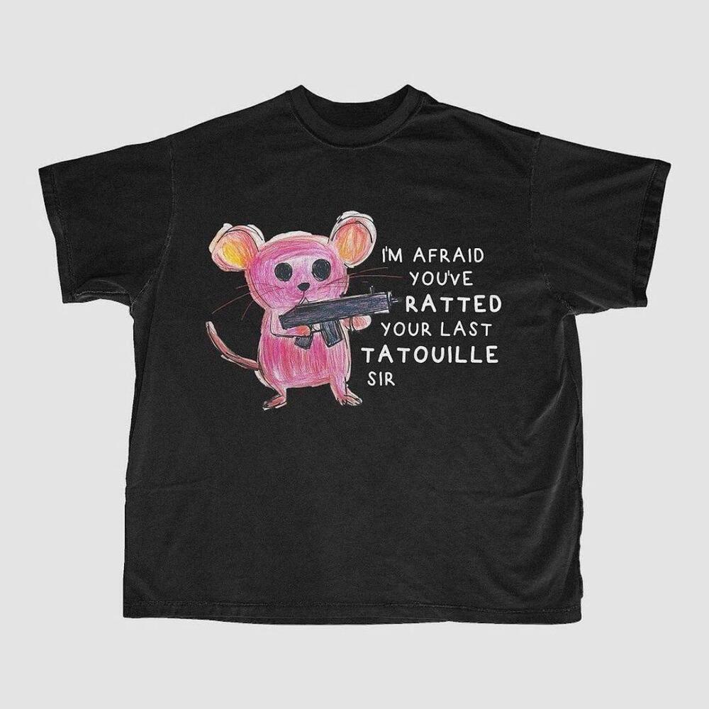 Black And I_M Afraid You_Ve Ratted Your Last Tatoille Sir T Shirt